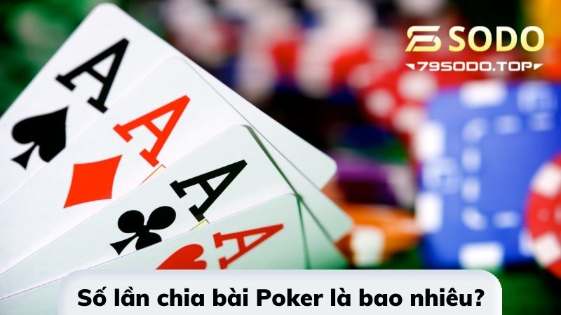 Số lần chia bài Poker online 79Sodo là bao nhiêu?