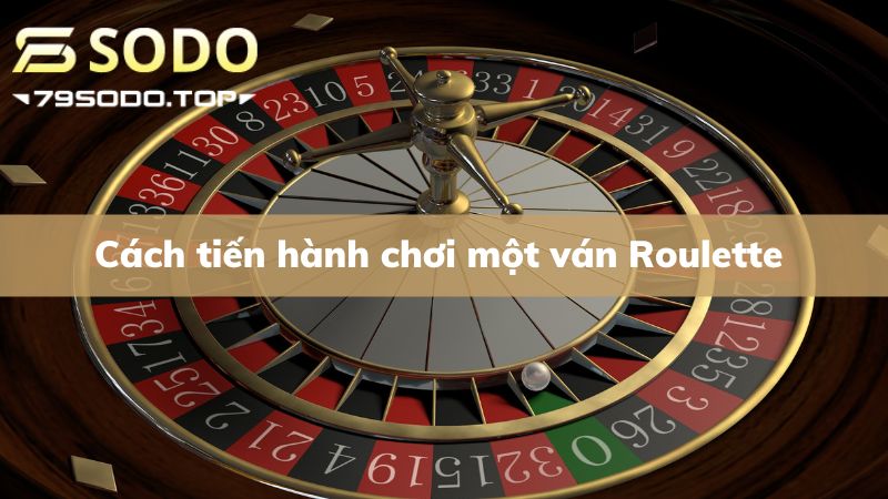 Học ngay cách chơi 1 ván Roulette hoàn chỉnh cùng 79Sodo
