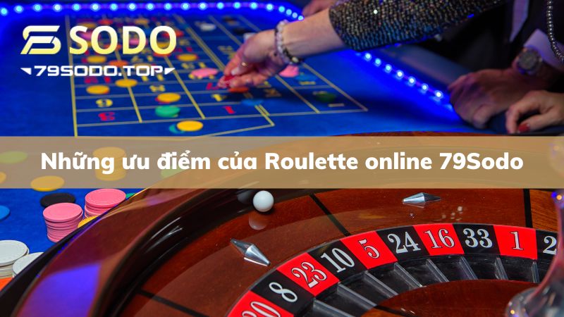 Những ưu điểm cực đỉnh cùng Roulette online 79Sodo